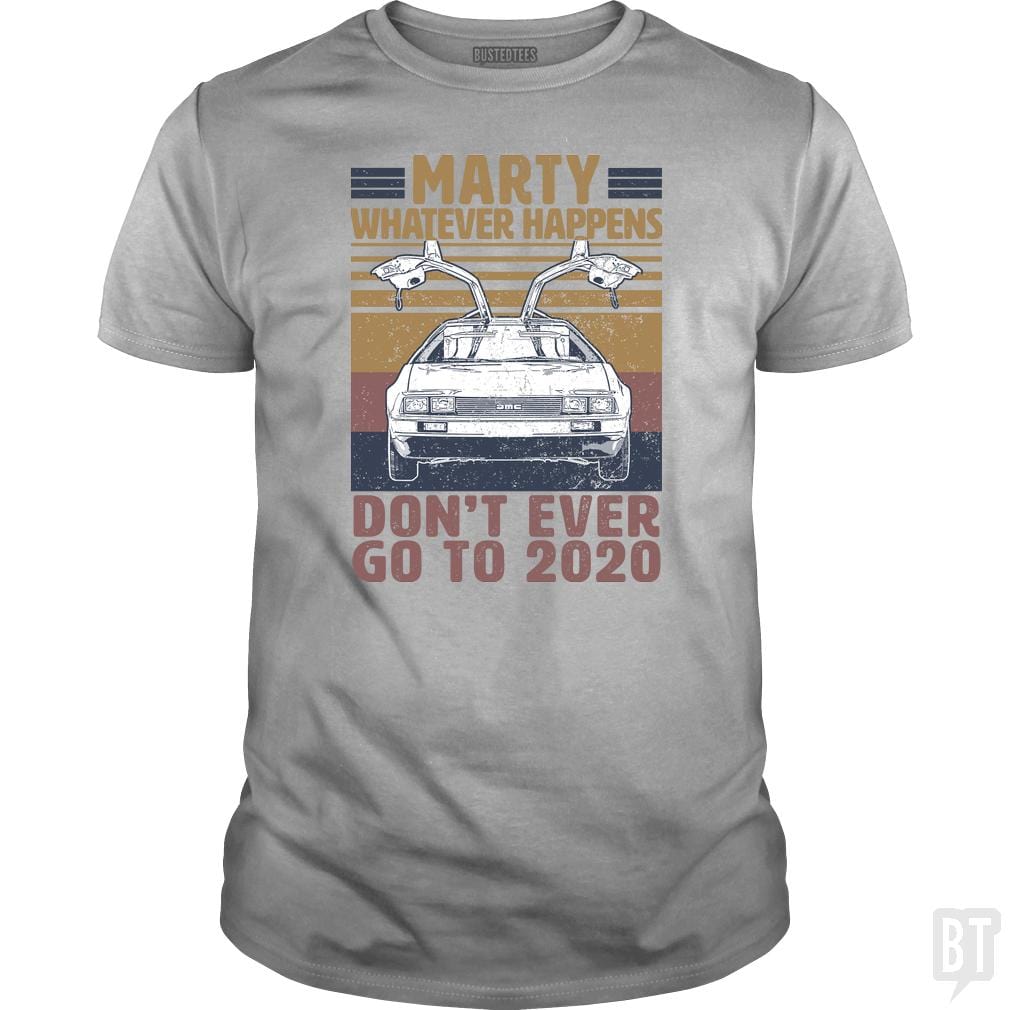 SunFrog-Busted BustedTees Classic Guys / Unisex Tee / Sport Grey / S Marty Don't Ever Go To 2020