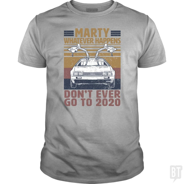SunFrog-Busted BustedTees Classic Guys / Unisex Tee / Sport Grey / S Marty Don't Ever Go To 2020