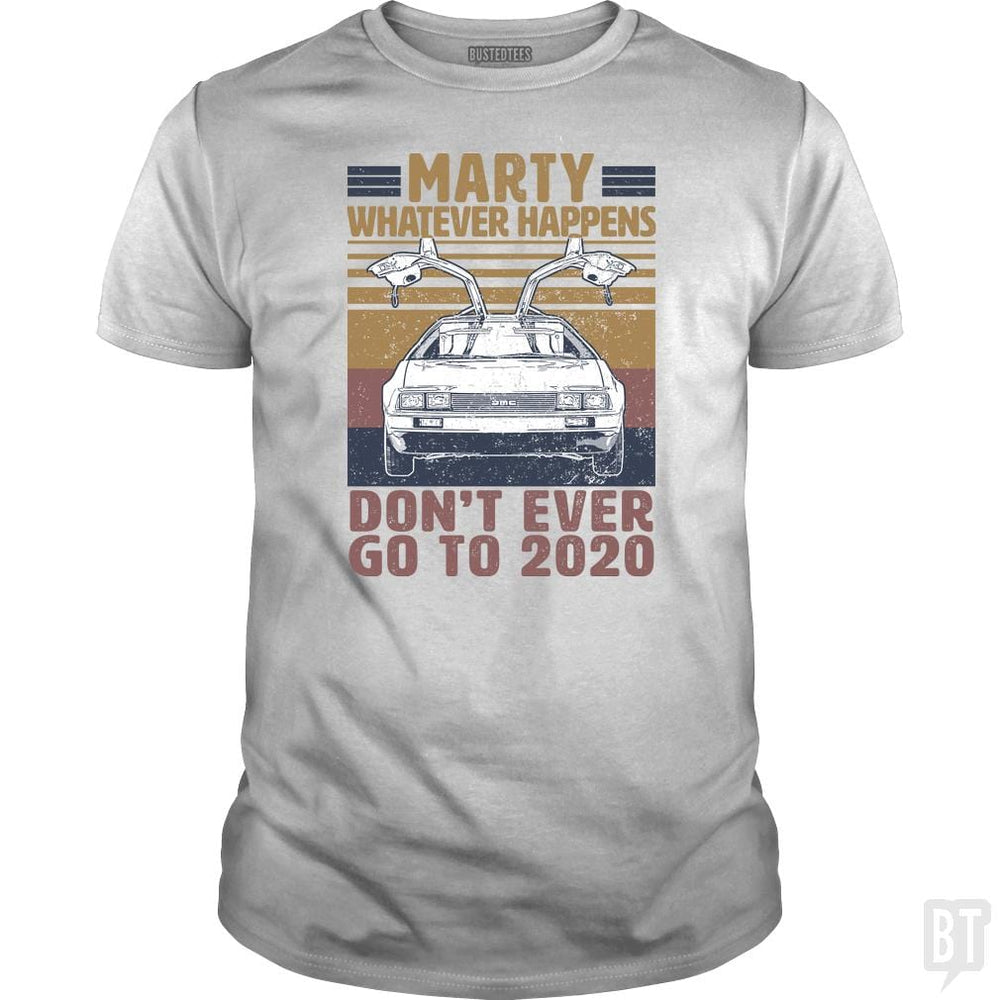 SunFrog-Busted BustedTees Classic Guys / Unisex Tee / White / S Marty Don't Ever Go To 2020