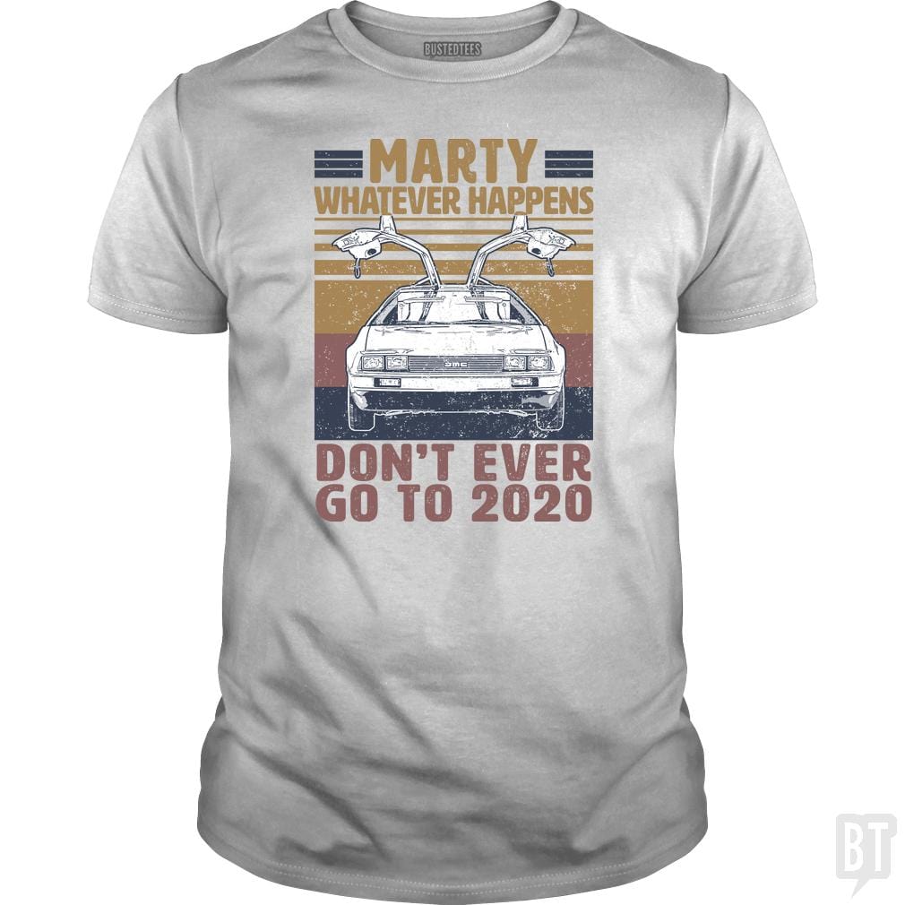 SunFrog-Busted BustedTees Classic Guys / Unisex Tee / White / S Marty Don't Ever Go To 2020