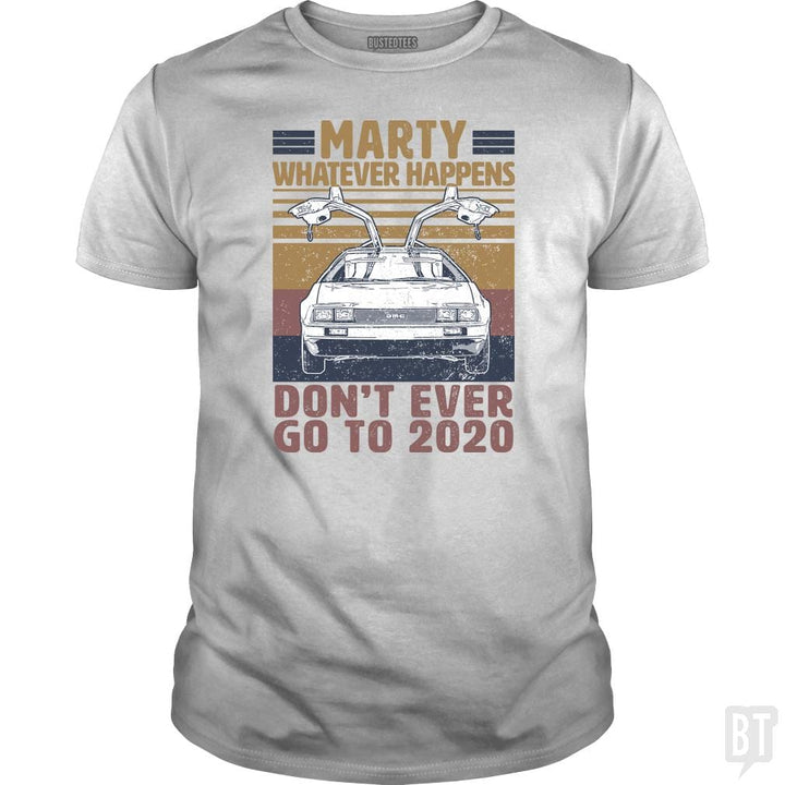 SunFrog-Busted BustedTees Classic Guys / Unisex Tee / White / S Marty Don't Ever Go To 2020