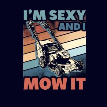 SunFrog-Busted BustedTees Sexy and I Mow It