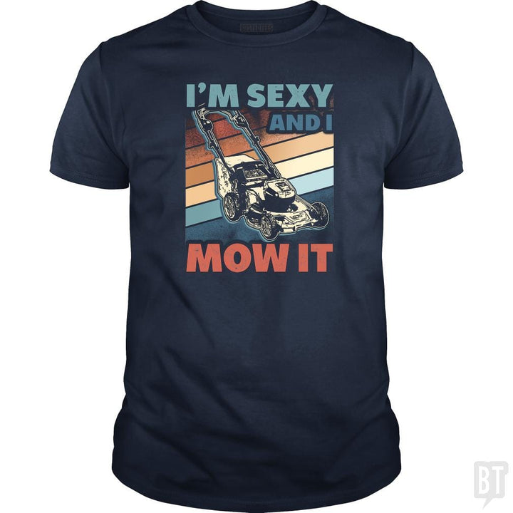 SunFrog-Busted BustedTees Classic Guys / Unisex Tee / Navy Blue / S Sexy and I Mow It
