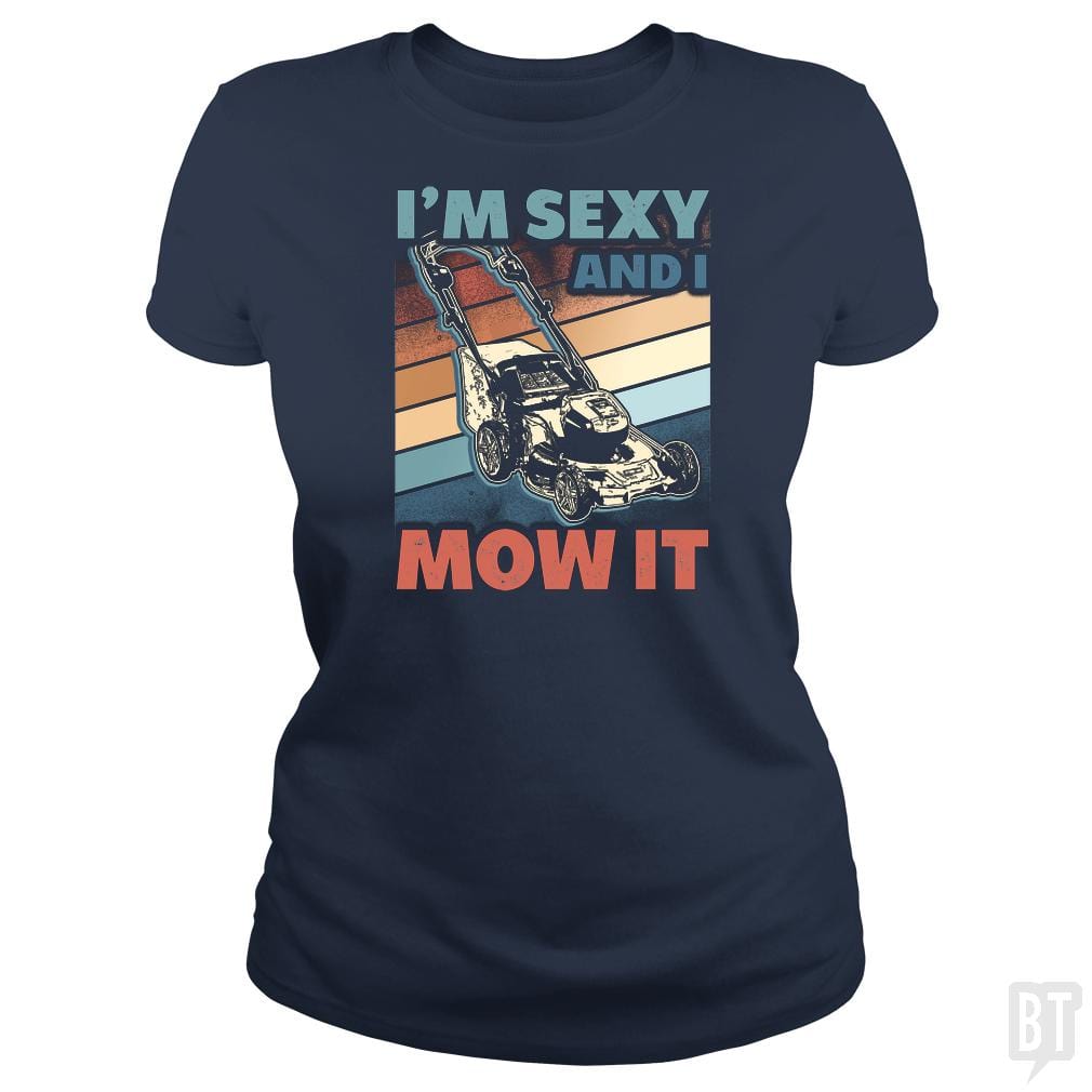SunFrog-Busted BustedTees Classic Ladies Tee / Navy Blue / S Sexy and I Mow It