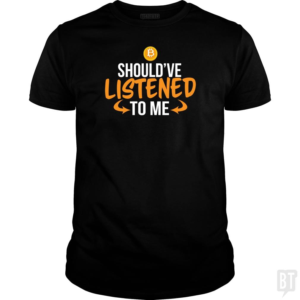 SunFrog-Busted BustedTees Classic Guys / Unisex Tee / Black / S Should've Listened to Me