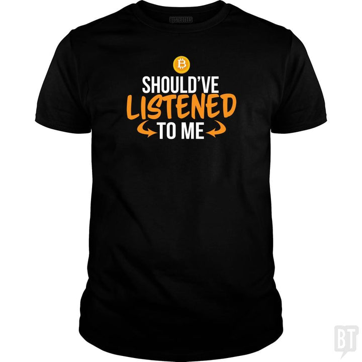 SunFrog-Busted BustedTees Classic Guys / Unisex Tee / Black / S Should've Listened to Me