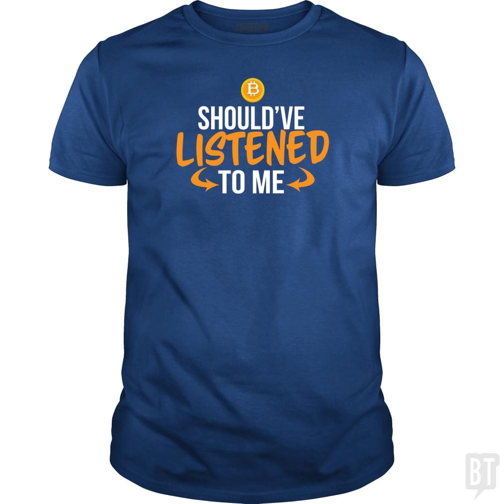 SunFrog-Busted BustedTees Classic Guys / Unisex Tee / Royal Blue / S Should've Listened to Me