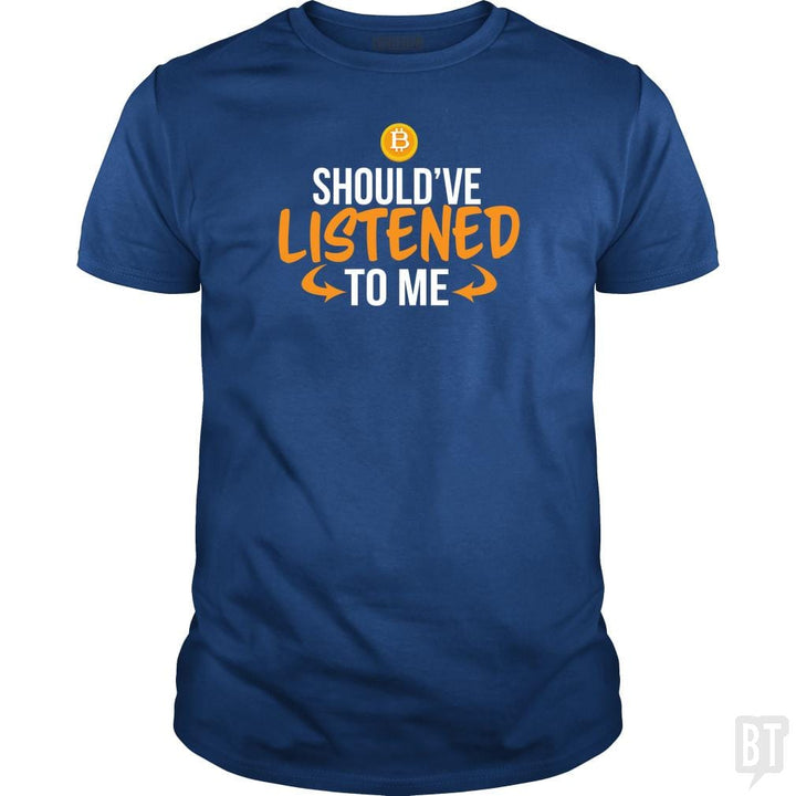 SunFrog-Busted BustedTees Classic Guys / Unisex Tee / Royal Blue / S Should've Listened to Me
