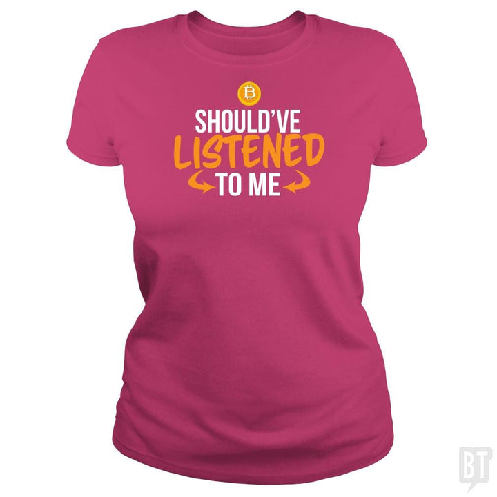 SunFrog-Busted BustedTees Classic Ladies Tee / Heliconia / S Should've Listened to Me