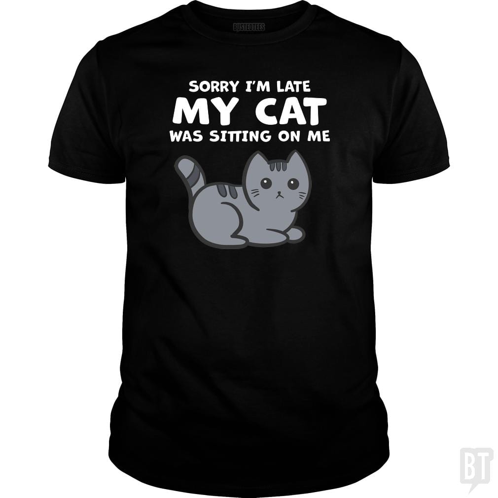 SunFrog-Busted BustedTees Classic Guys / Unisex Tee / Black / S Sorry I'm Late My Cat Was Sitting On Me