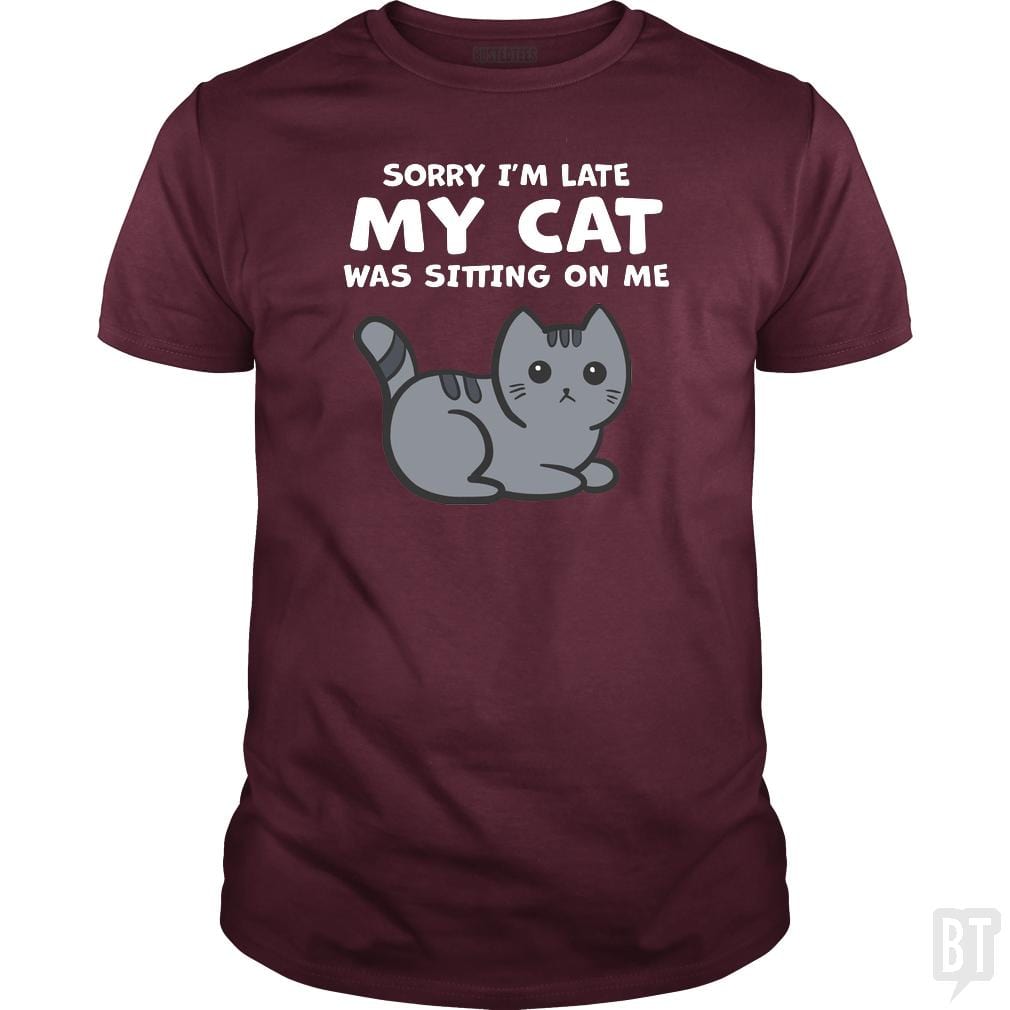 SunFrog-Busted BustedTees Classic Guys / Unisex Tee / Maroon / S Sorry I'm Late My Cat Was Sitting On Me