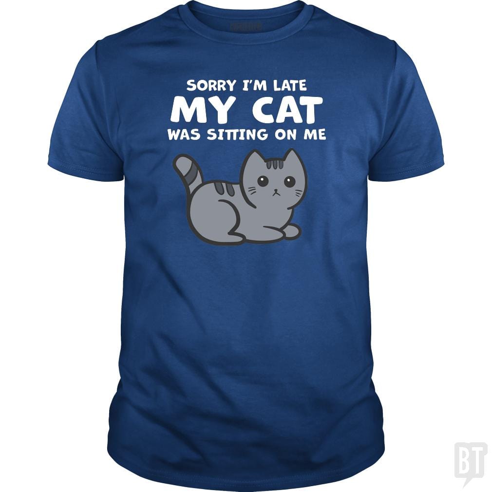 SunFrog-Busted BustedTees Classic Guys / Unisex Tee / Royal Blue / S Sorry I'm Late My Cat Was Sitting On Me