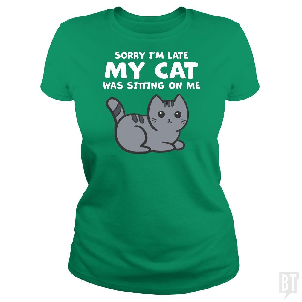 SunFrog-Busted BustedTees Classic Ladies Tee / Irish Green / S Sorry I'm Late My Cat Was Sitting On Me