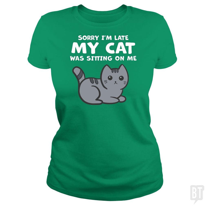 SunFrog-Busted BustedTees Classic Ladies Tee / Irish Green / S Sorry I'm Late My Cat Was Sitting On Me