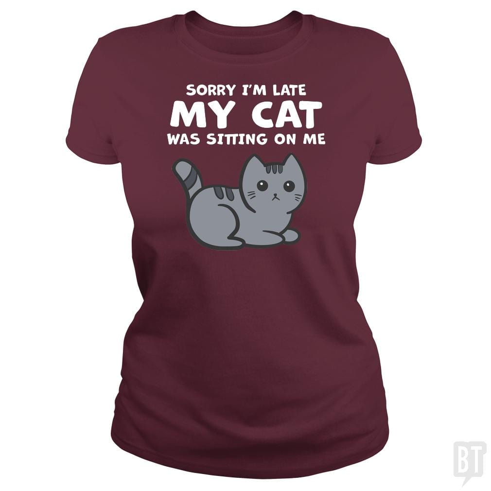 SunFrog-Busted BustedTees Classic Ladies Tee / Maroon / S Sorry I'm Late My Cat Was Sitting On Me
