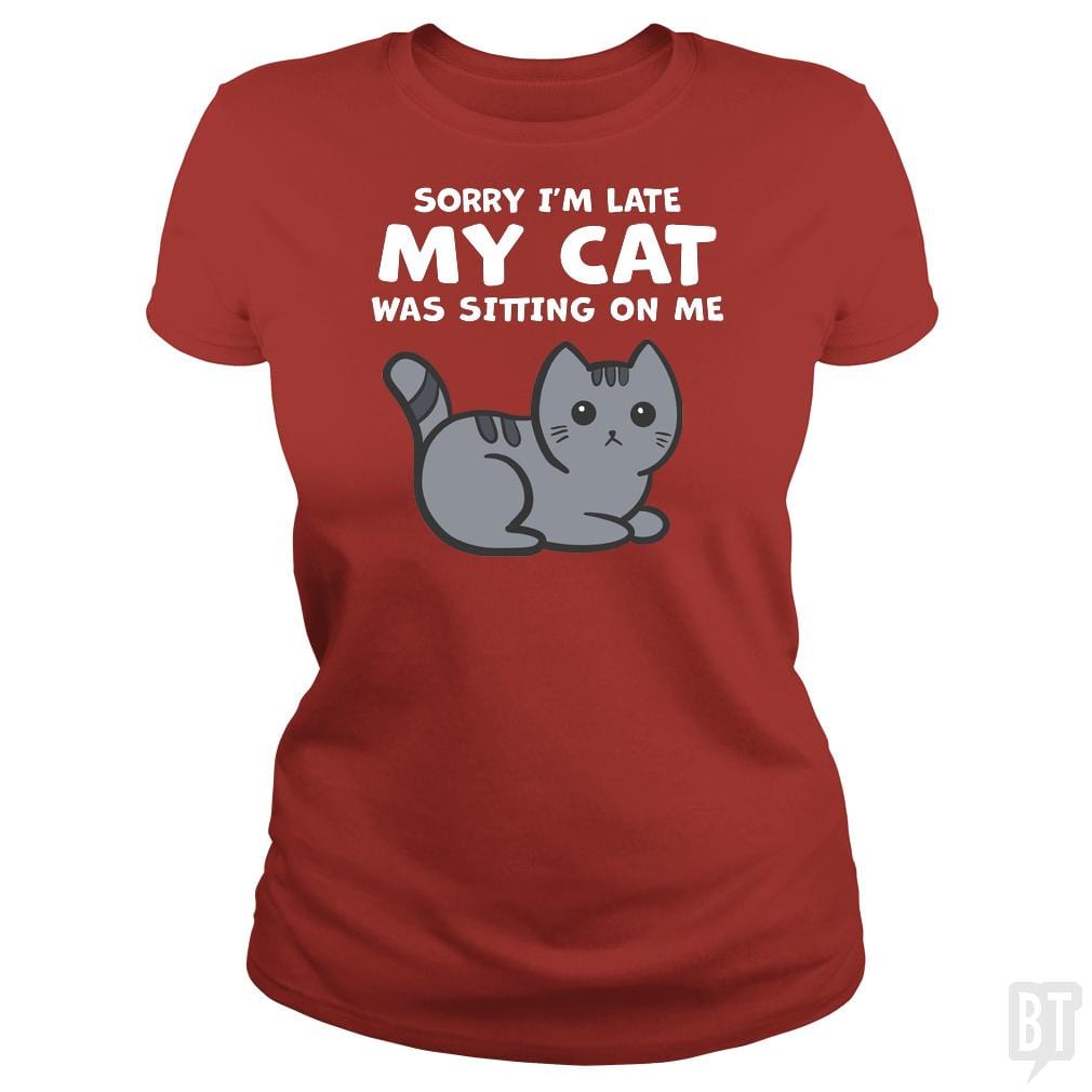 SunFrog-Busted BustedTees Classic Ladies Tee / Red / S Sorry I'm Late My Cat Was Sitting On Me