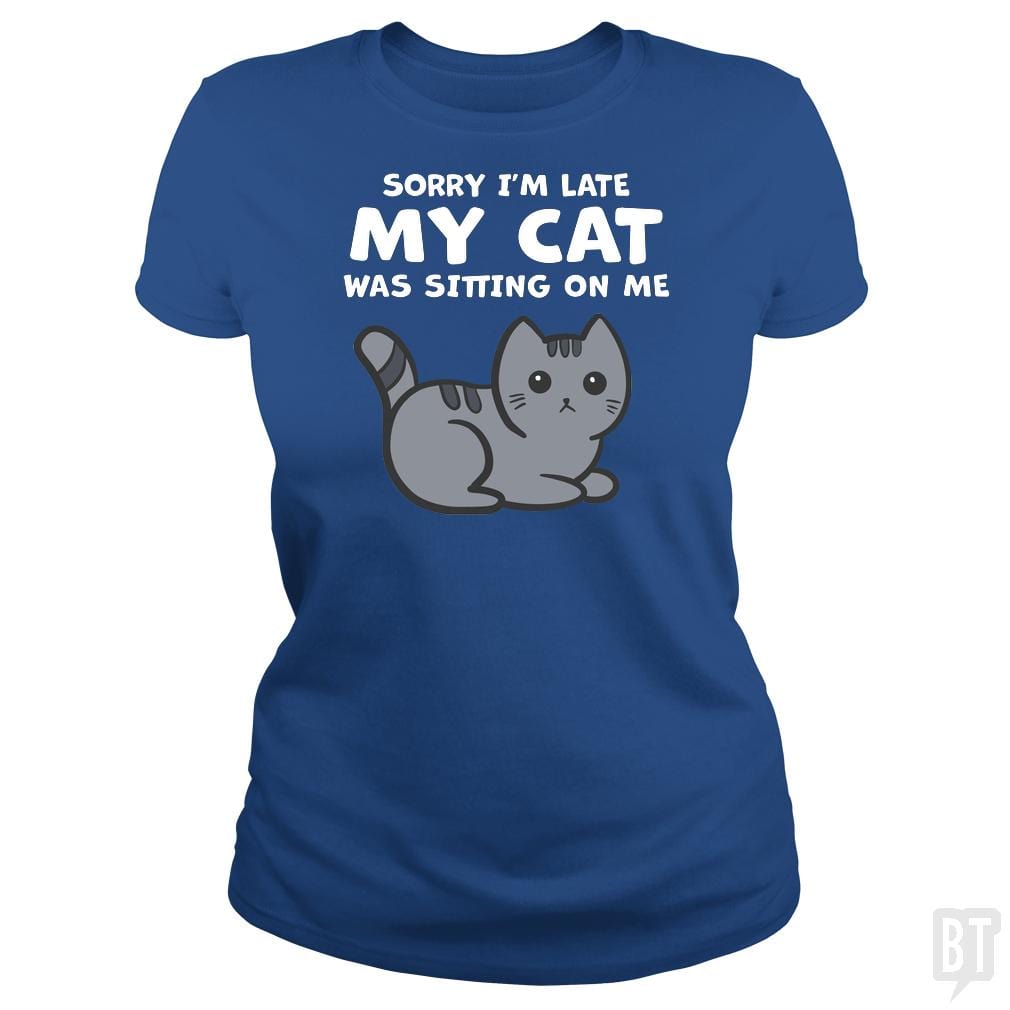 SunFrog-Busted BustedTees Classic Ladies Tee / Royal Blue / S Sorry I'm Late My Cat Was Sitting On Me