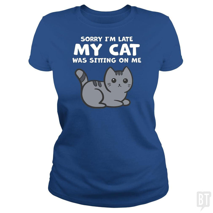 SunFrog-Busted BustedTees Classic Ladies Tee / Royal Blue / S Sorry I'm Late My Cat Was Sitting On Me