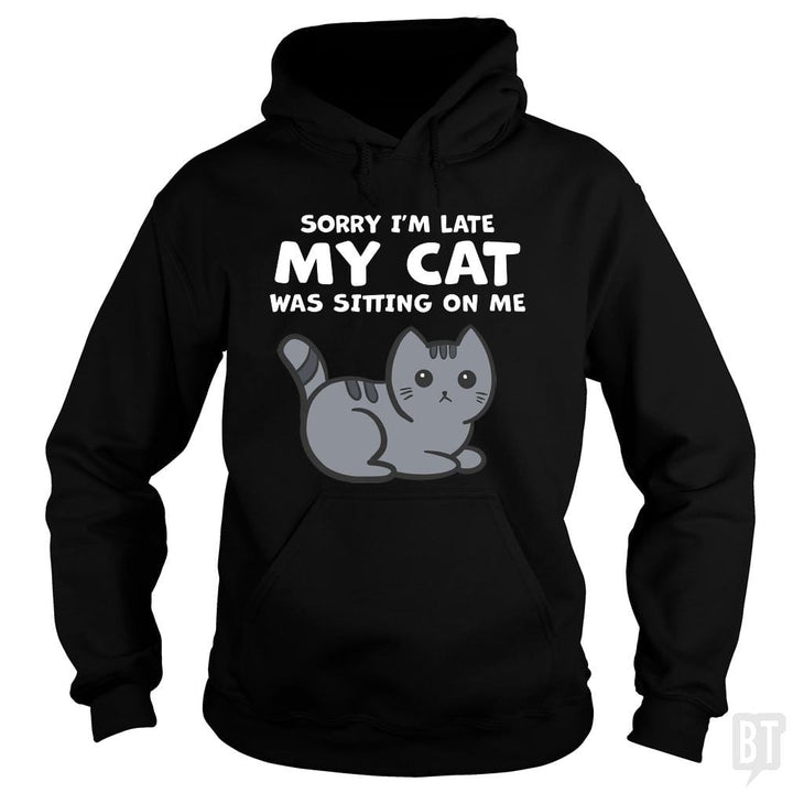 SunFrog-Busted BustedTees Hoodie / Black / S Sorry I'm Late My Cat Was Sitting On Me