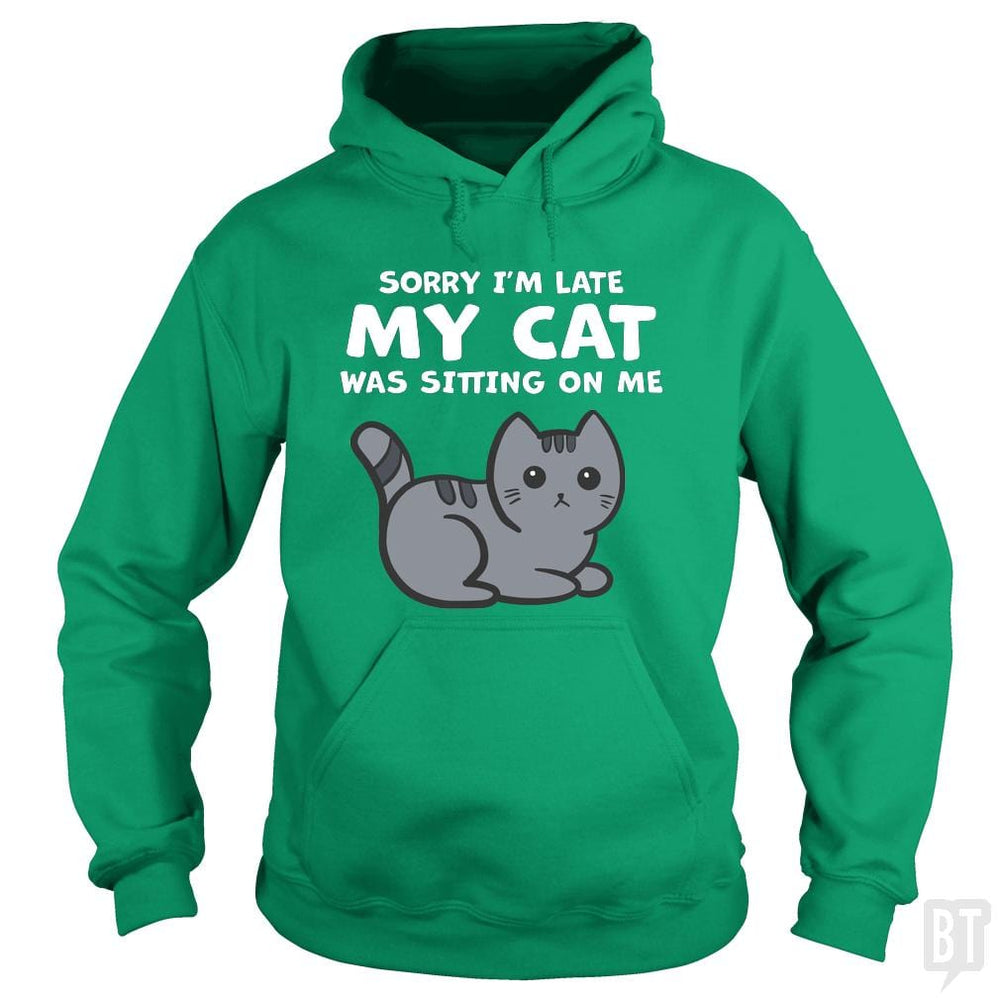 SunFrog-Busted BustedTees Hoodie / Irish Green / S Sorry I'm Late My Cat Was Sitting On Me