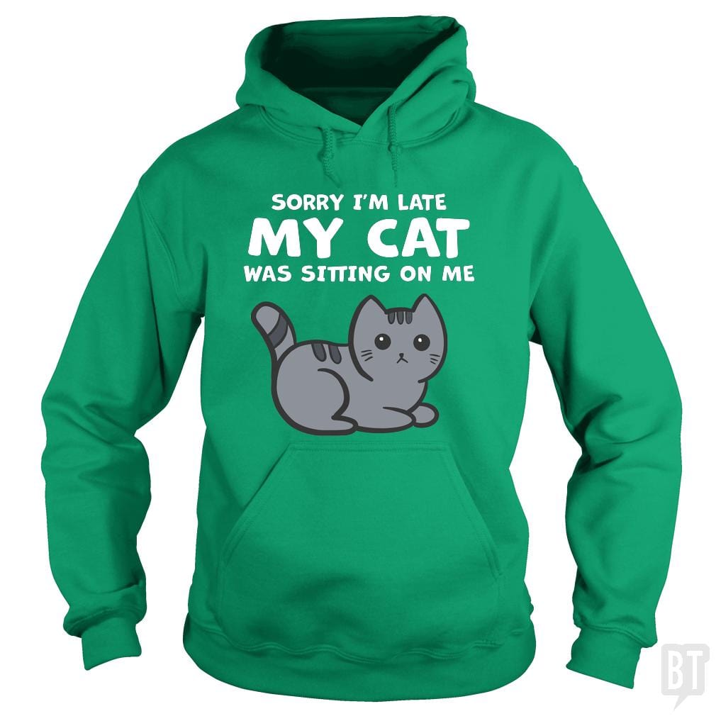 SunFrog-Busted BustedTees Hoodie / Irish Green / S Sorry I'm Late My Cat Was Sitting On Me