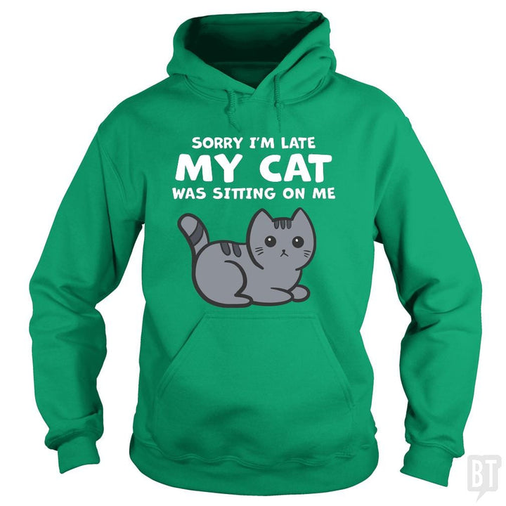 SunFrog-Busted BustedTees Hoodie / Irish Green / S Sorry I'm Late My Cat Was Sitting On Me