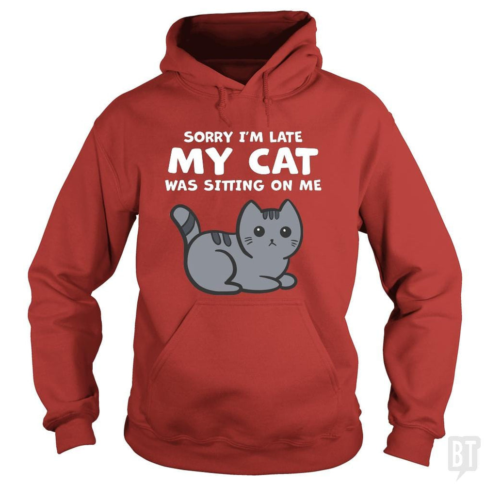 SunFrog-Busted BustedTees Hoodie / Red / S Sorry I'm Late My Cat Was Sitting On Me