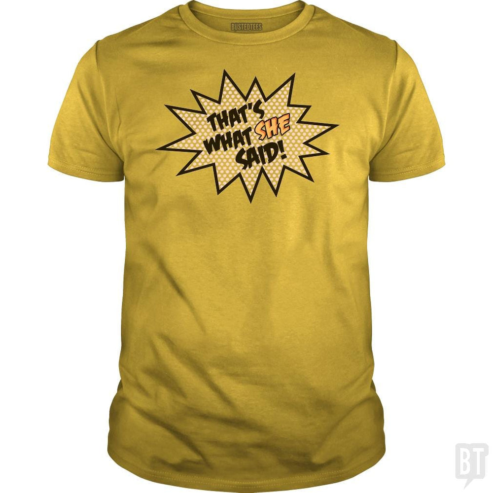 SunFrog-Busted BustedTees Classic Guys / Unisex Tee / Daisy / S That's What She Said!