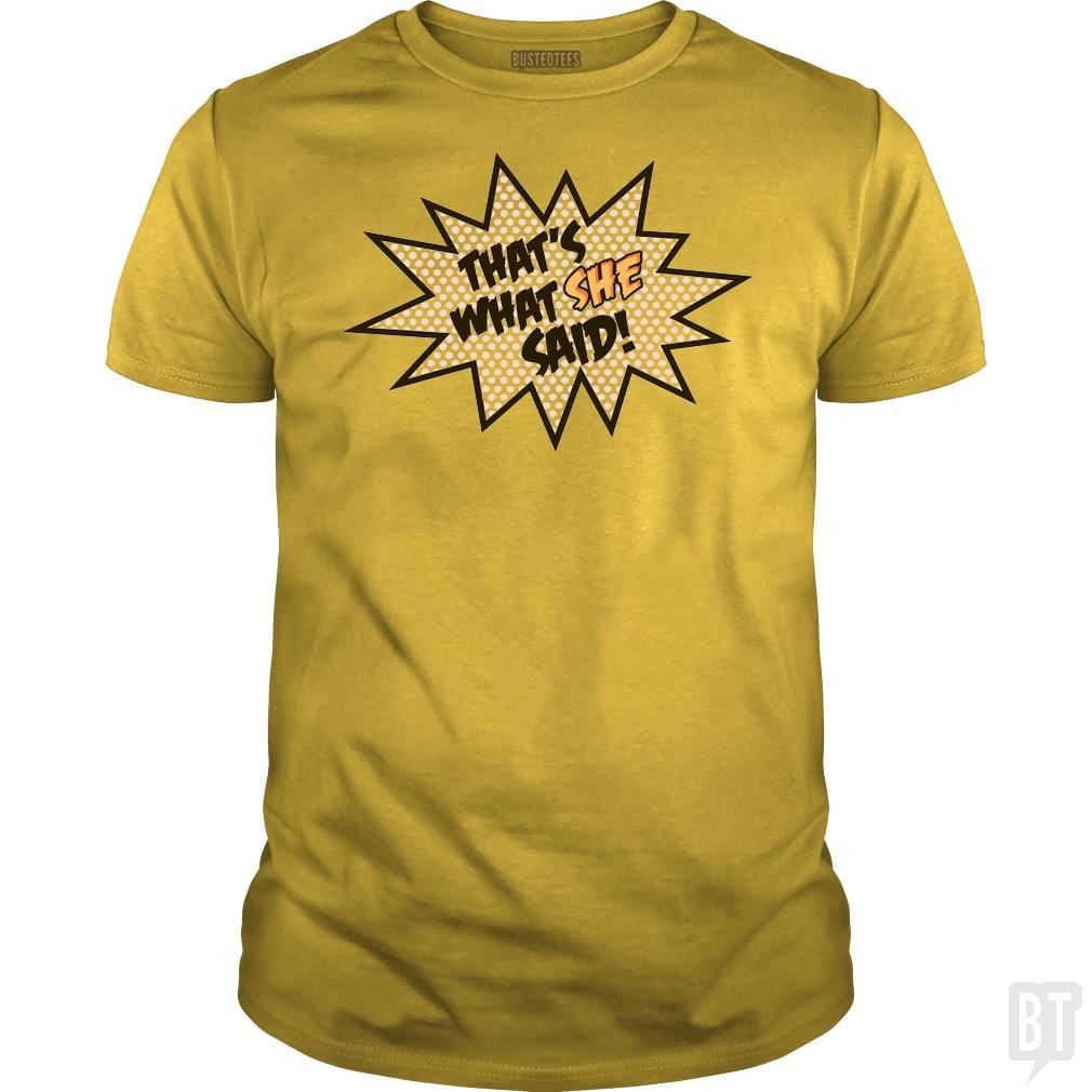SunFrog-Busted BustedTees Classic Guys / Unisex Tee / Daisy / S That's What She Said!