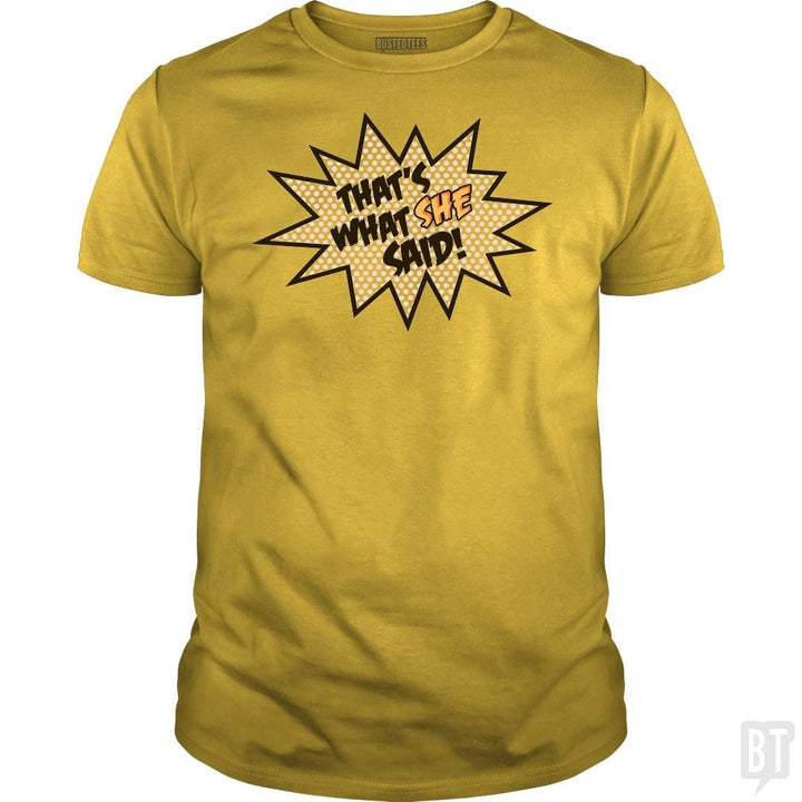 SunFrog-Busted BustedTees Classic Guys / Unisex Tee / Daisy / S That's What She Said!