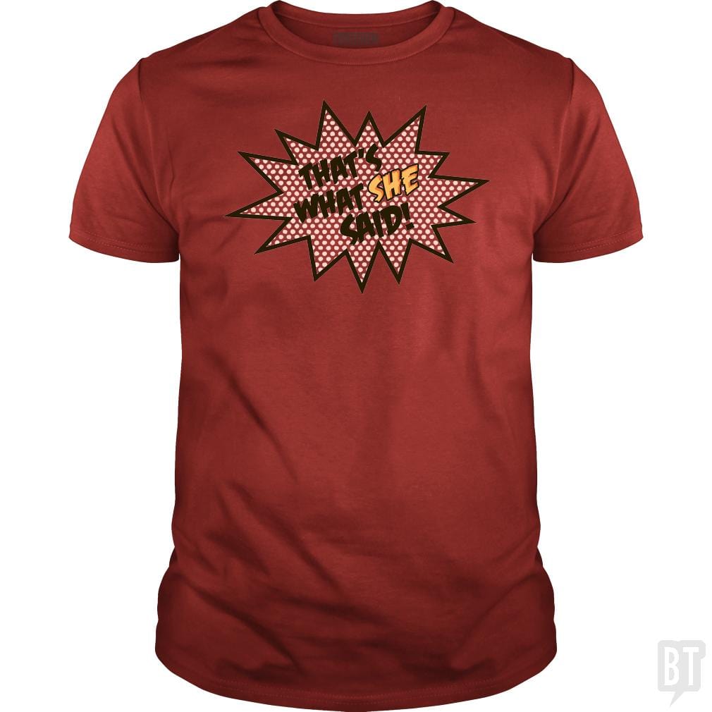 SunFrog-Busted BustedTees Classic Guys / Unisex Tee / Red / S That's What She Said!
