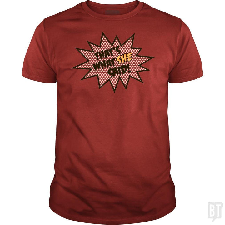 SunFrog-Busted BustedTees Classic Guys / Unisex Tee / Red / S That's What She Said!