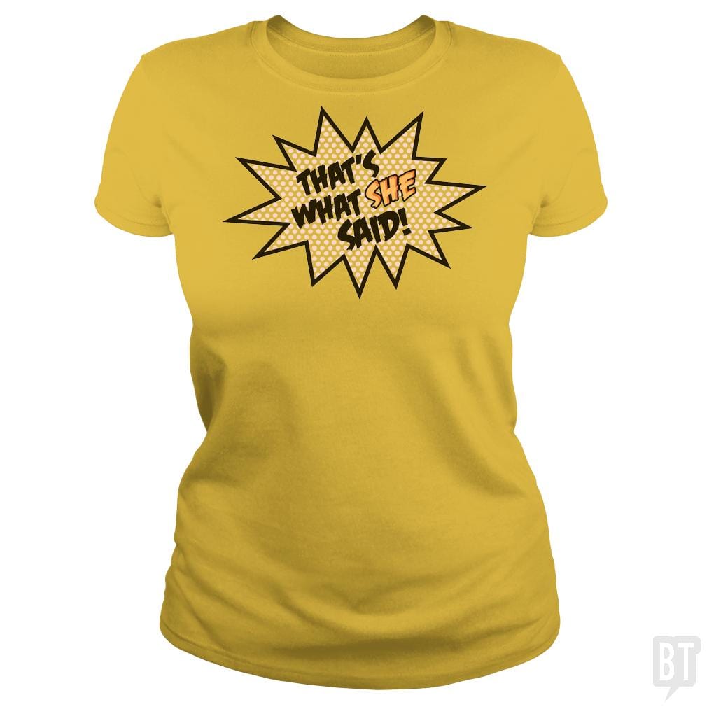 SunFrog-Busted BustedTees Classic Ladies Tee / Daisy / S That's What She Said!