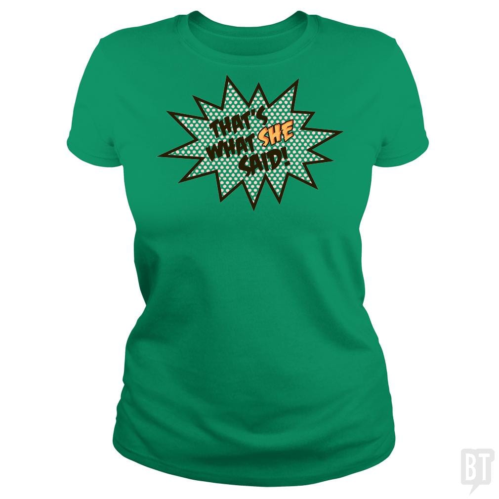 SunFrog-Busted BustedTees Classic Ladies Tee / Irish Green / S That's What She Said!