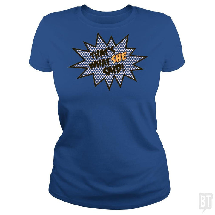 SunFrog-Busted BustedTees Classic Ladies Tee / Royal Blue / S That's What She Said!