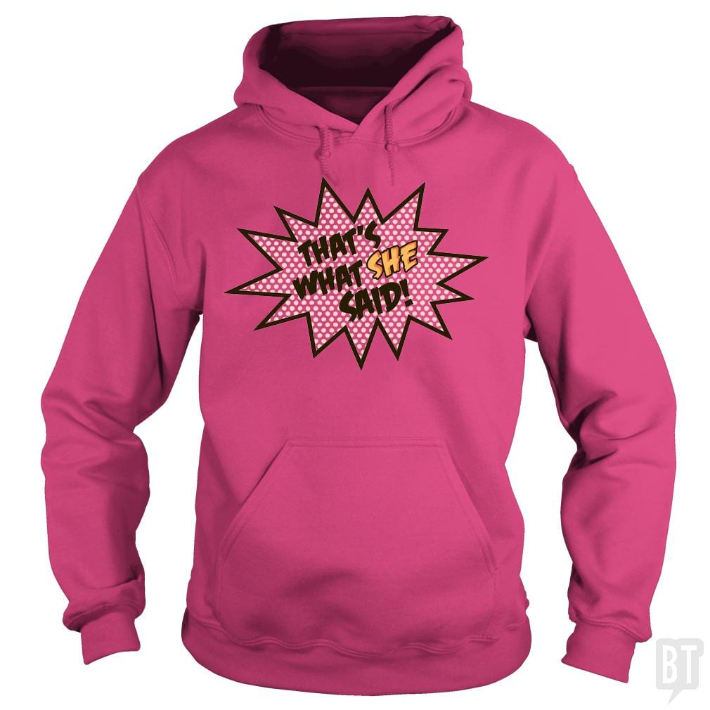 SunFrog-Busted BustedTees Hoodie / Heliconia / S That's What She Said!