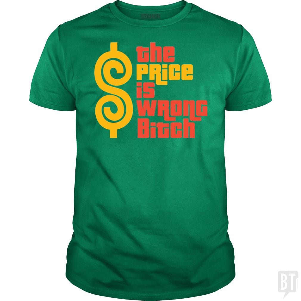 SunFrog-Busted BustedTees Classic Guys / Unisex Tee / Irish Green / S The Price is Wrong Bitch