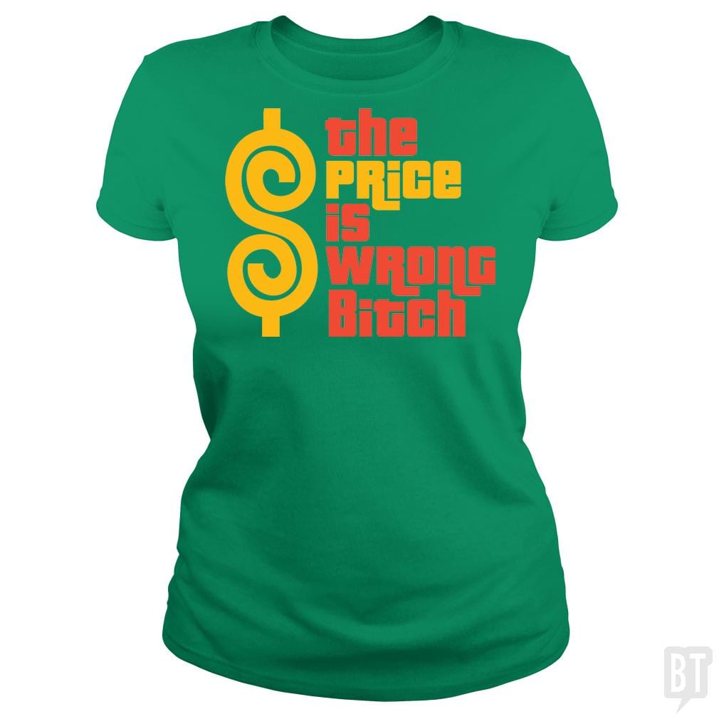 SunFrog-Busted BustedTees Classic Ladies Tee / Irish Green / S The Price is Wrong Bitch