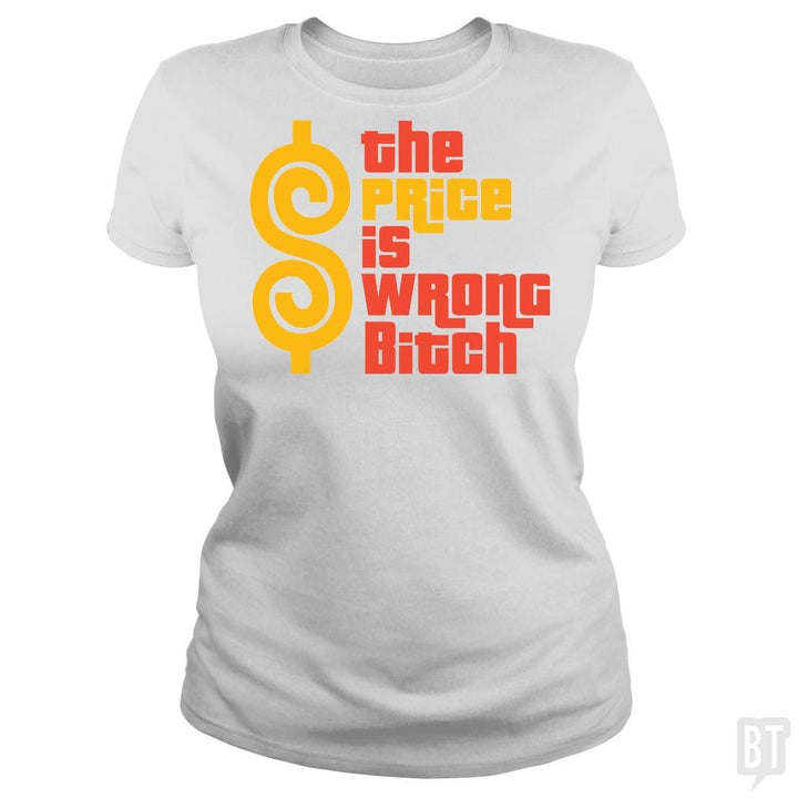 SunFrog-Busted BustedTees Classic Ladies Tee / White / S The Price is Wrong Bitch
