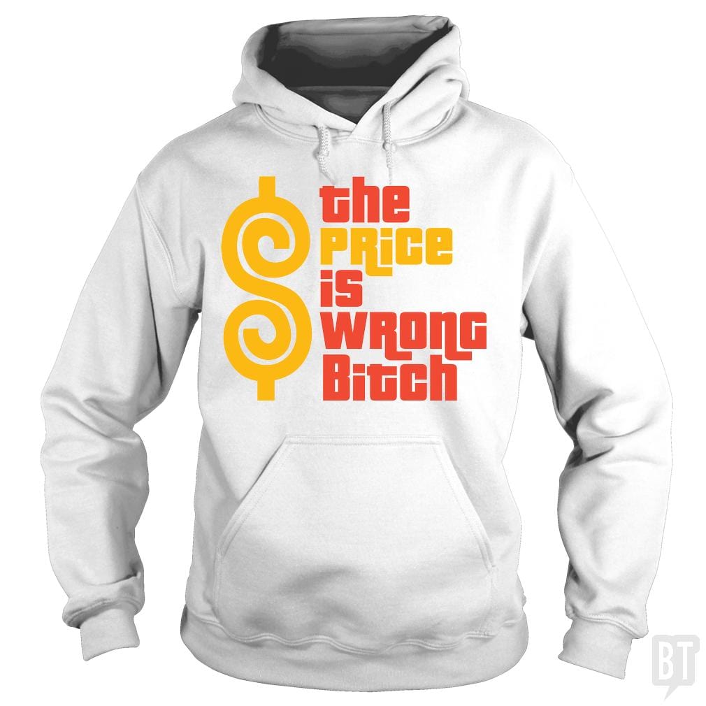 SunFrog-Busted BustedTees Hoodie / White / S The Price is Wrong Bitch