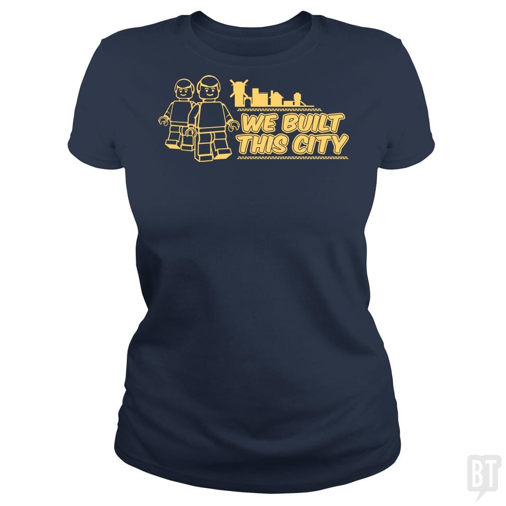 SunFrog-Busted BustedTees Classic Ladies Tee / Navy Blue / S We Built This City