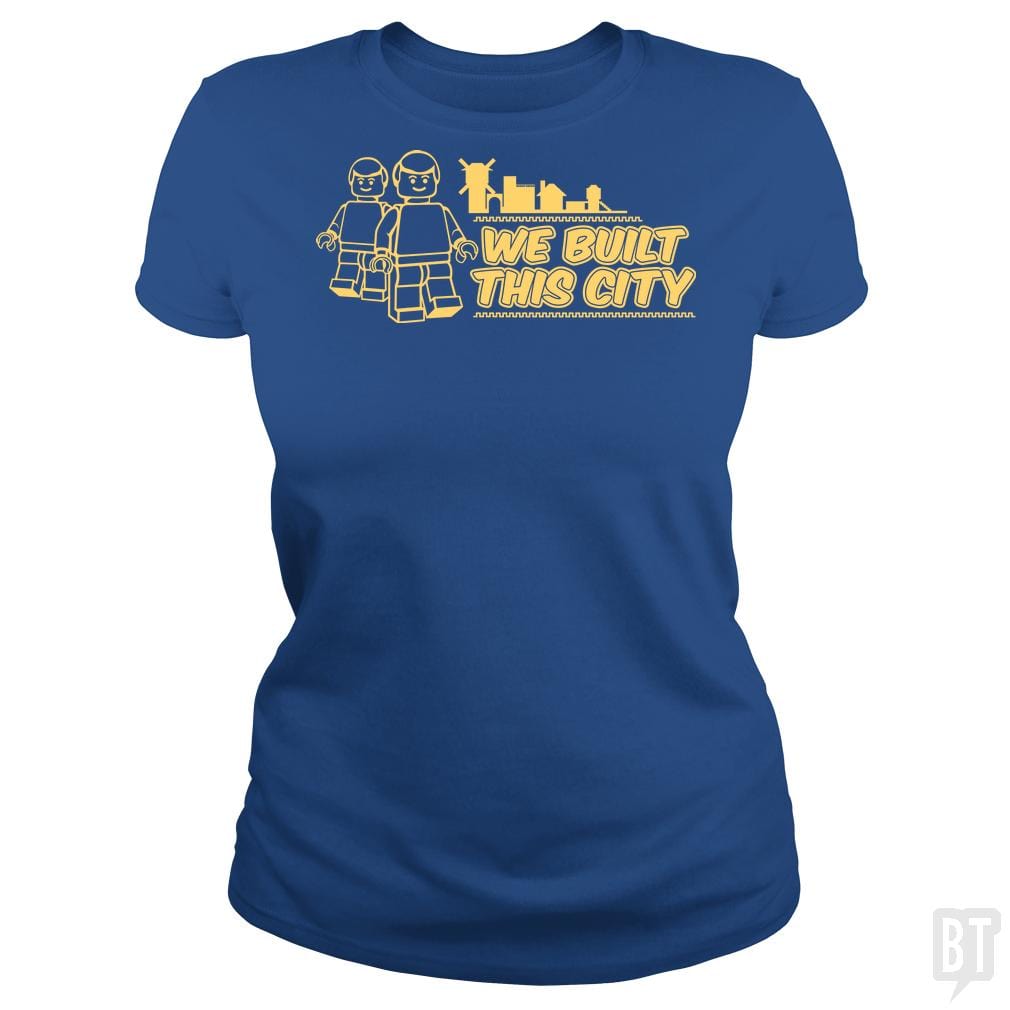 SunFrog-Busted BustedTees Classic Ladies Tee / Royal Blue / S We Built This City