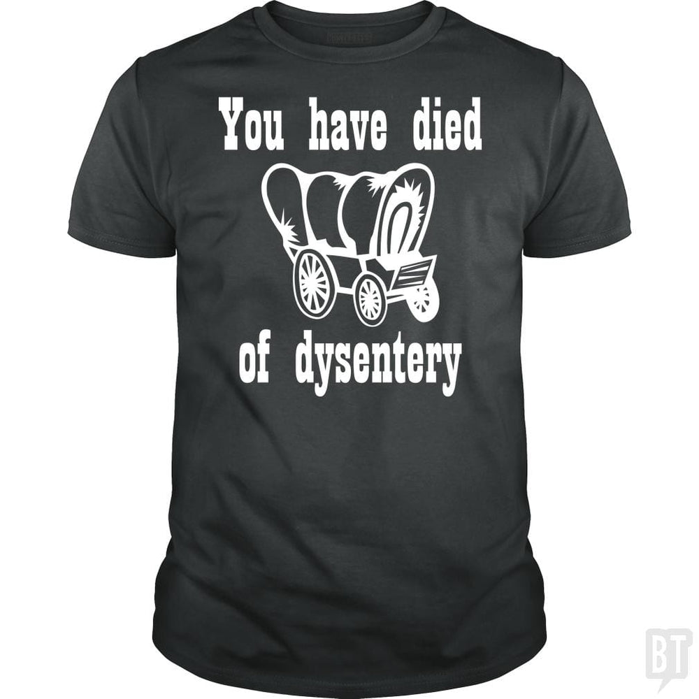 SunFrog-Busted BustedTees Classic Guys / Unisex Tee / Dark Heather / S You Have Died of Dysentery