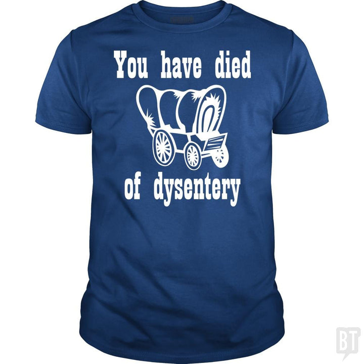 SunFrog-Busted BustedTees Classic Guys / Unisex Tee / Royal Blue / S You Have Died of Dysentery