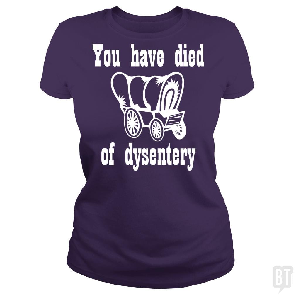 SunFrog-Busted BustedTees Classic Ladies Tee / Purple / S You Have Died of Dysentery
