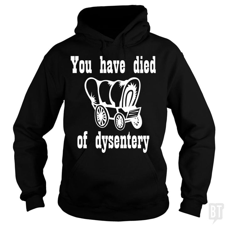 SunFrog-Busted BustedTees Hoodie / Black / S You Have Died of Dysentery