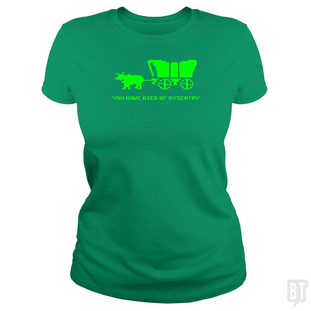 SunFrog-Busted BustedTees Classic Ladies Tee / Irish Green / S You Have Died of Dysentry