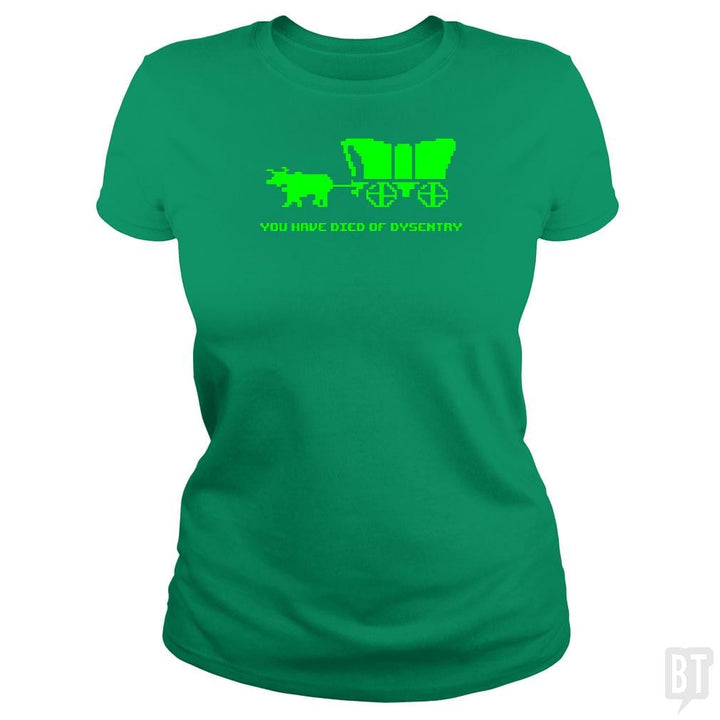 SunFrog-Busted BustedTees Classic Ladies Tee / Irish Green / S You Have Died of Dysentry