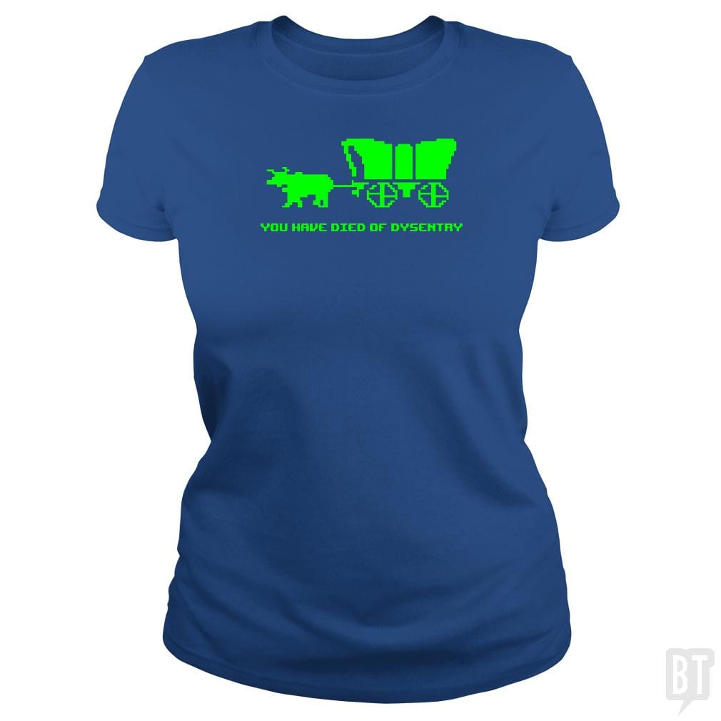 SunFrog-Busted BustedTees Classic Ladies Tee / Royal Blue / S You Have Died of Dysentry