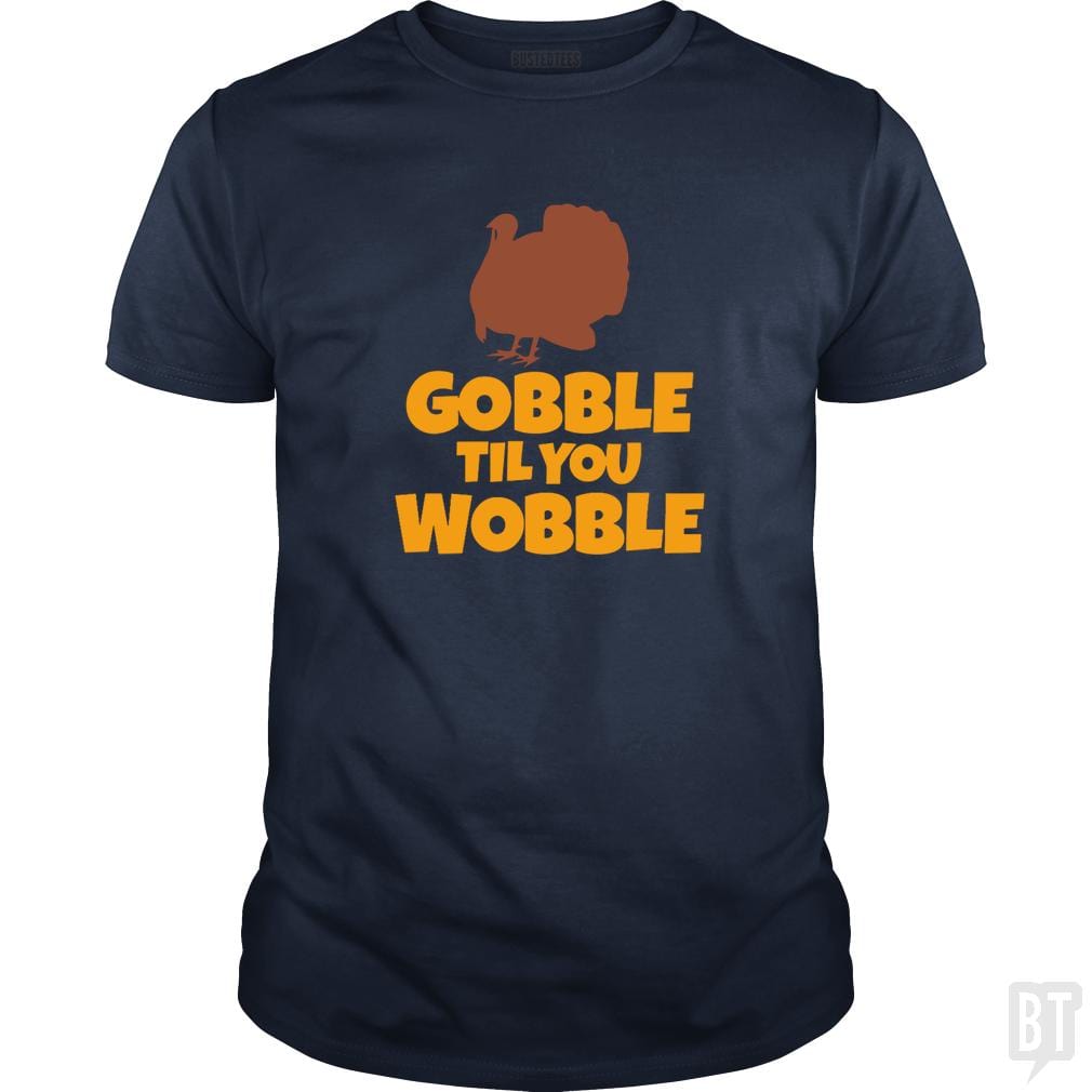 SunFrog-Busted CT486 Classic Guys / Unisex Tee / Navy Blue / S Funny Gobble Til You Wobble Thanksgiving